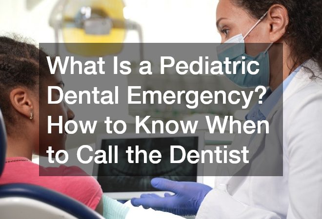 What Is a Pediatric Dental Emergency? How to Know When to Call the Dentist