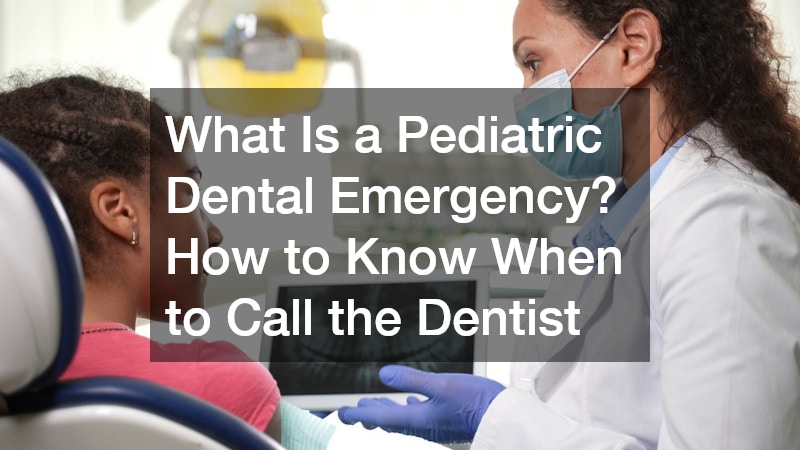 What Is a Pediatric Dental Emergency? How to Know When to Call the Dentist