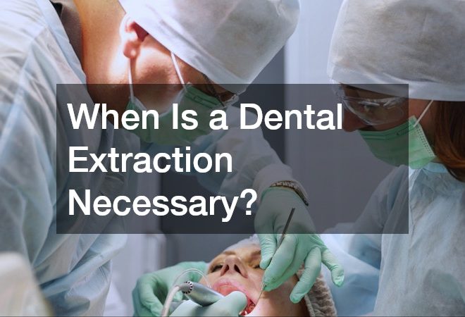 When Is a Dental Extraction Necessary?