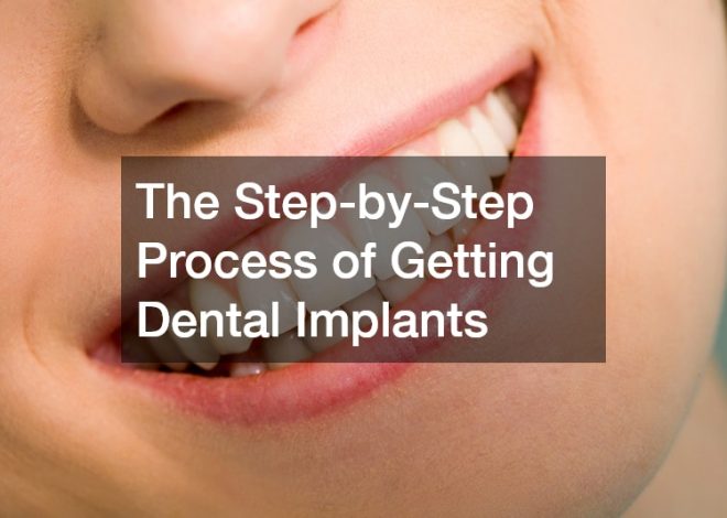 The Step-by-Step Process of Getting Dental Implants