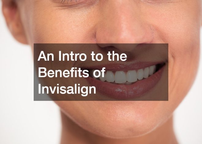 An Intro to the Benefits of Invisalign