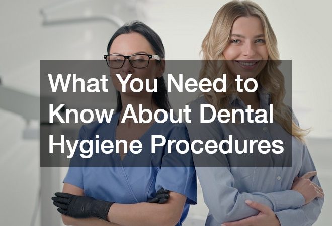What You Need to Know About Dental Hygiene Procedures