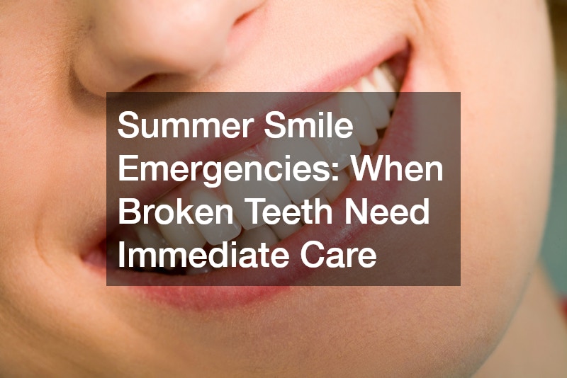 Summer Smile Emergencies  When Broken Teeth Need Immediate Care